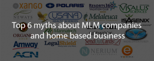 Top 6 myths about MLM companies and home based business