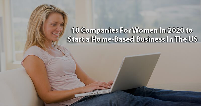 10 companies for women in 2020 to start a home-based business in the US